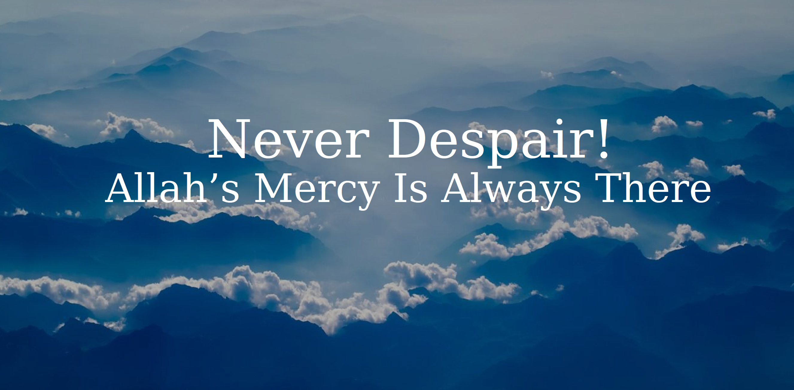 Never Despair! Allah’s Mercy Is Always There | Sunna Files Website